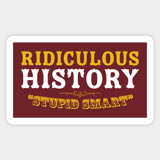 Ridiculous History: Stupid Smart Sticker by Ridiculous History
